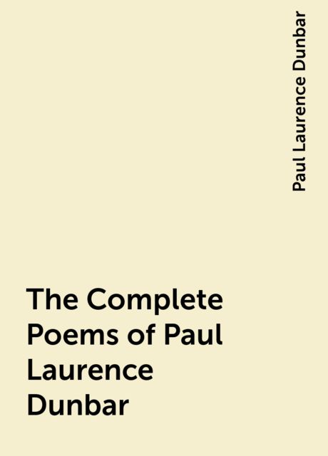 The Complete Poems of Paul Laurence Dunbar, Paul Laurence Dunbar