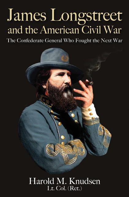 James Longstreet and the American Civil War, Harold M. Knudsen