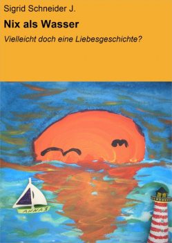 Nix als Wasser, Sigrid Schneider J.