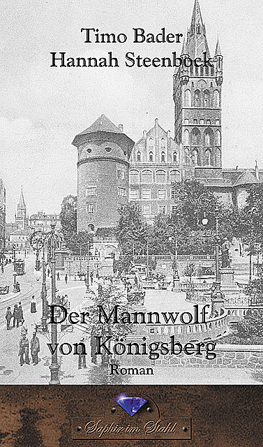 Der Mannwolf von Königsberg, Hannah Steenbock, Timo Bader