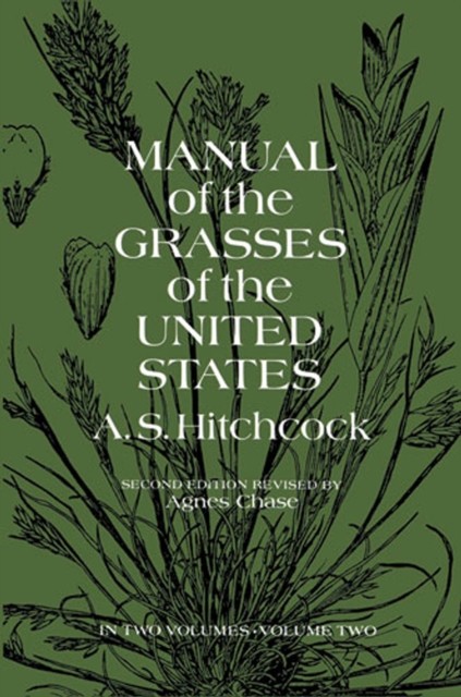 Manual of the Grasses of the United States, Vol. 2, A.S.Hitchcock, A.S.Hitchcock U.S.Dept.of Agriculture