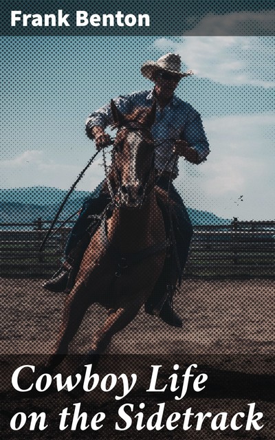 Cowboy Life on the Sidetrack, Frank Benton