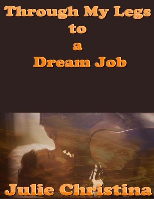 Through My Legs to a Dream Job, Julie Christina