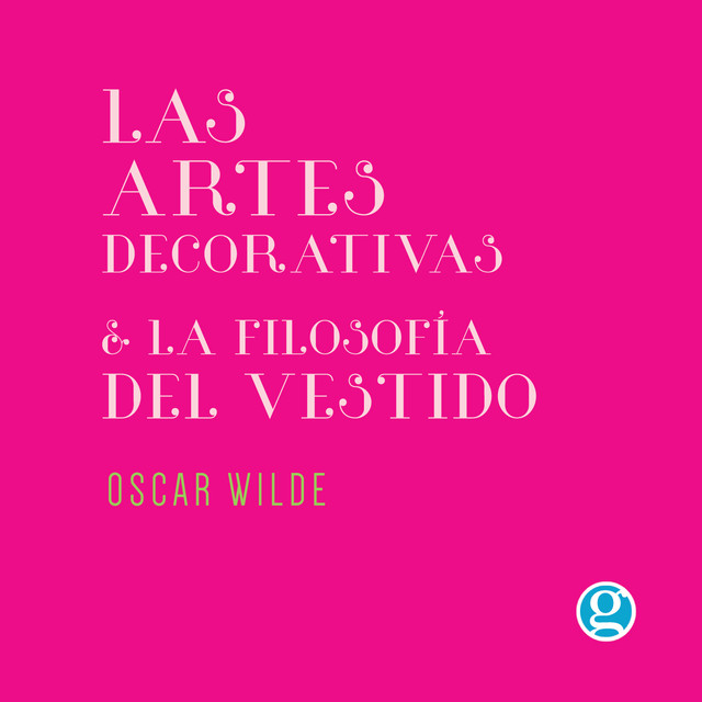 Las artes decorativas & La filosofía del vestido, Oscar Wilde