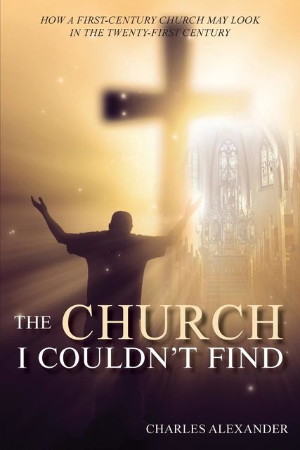 THE CHURCH I COULDN'T FIND, Charles Alexander