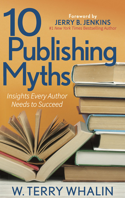10 Publishing Myths, W. Terry Whalin