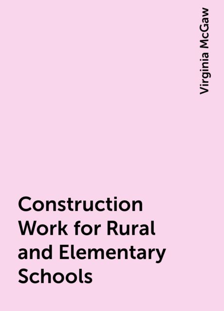 Construction Work for Rural and Elementary Schools, Virginia McGaw