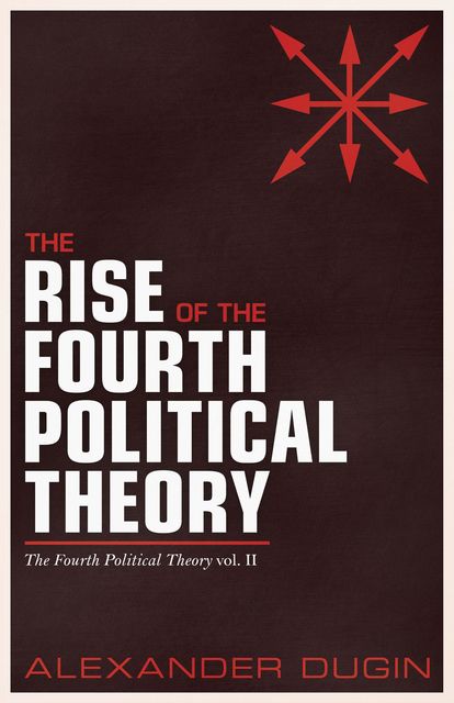 The Rise of the Fourth Political Theory, Dugin Alexander