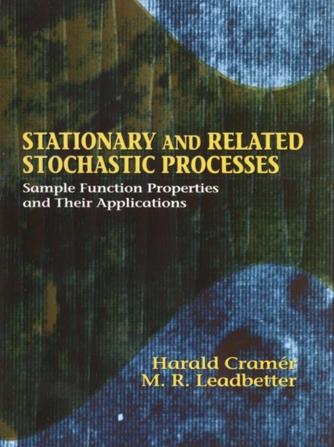 Stationary and Related Stochastic Processes, Harald Cramér, M.Ross Leadbetter