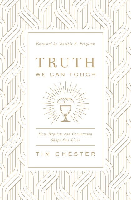 Truth We Can Touch, Tim Chester