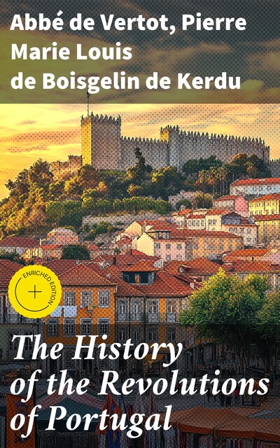 The History of the Revolutions of Portugal, Pierre Marie Louis de Boisgelin de Kerdu, abbé de Vertot