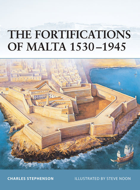 The Fortifications of Malta 1530–1945, Charles Stephenson