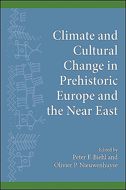 Climate and Cultural Change in Prehistoric Europe and the Near East, Olivier Nieuwenhuyse, Peter F. Biehl