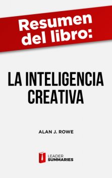 Resumen del libro “La inteligencia creativa” de Alan J. Rowe, Leader Summaries