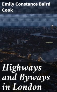 Highways and Byways in London, Emily Constance Baird Cook