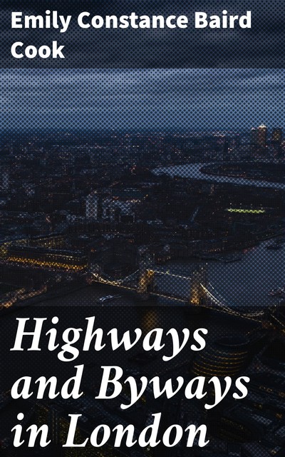 Highways and Byways in London, Emily Constance Baird Cook