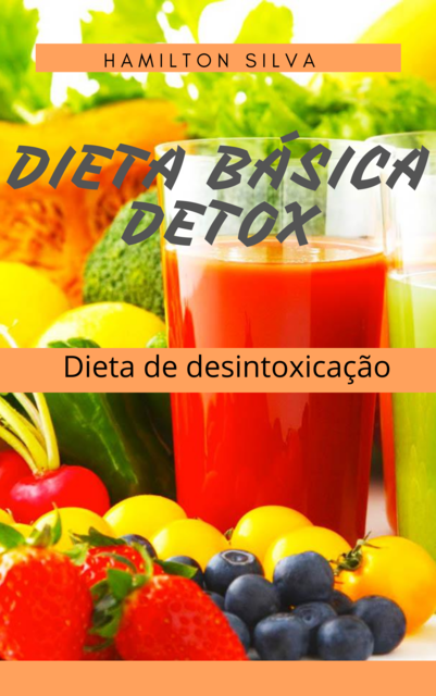 Dieta Básica Detox, Hamilton Silva