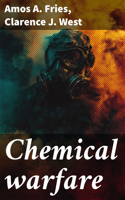 Chemical warfare, Amos A. Fries, Clarence J. West