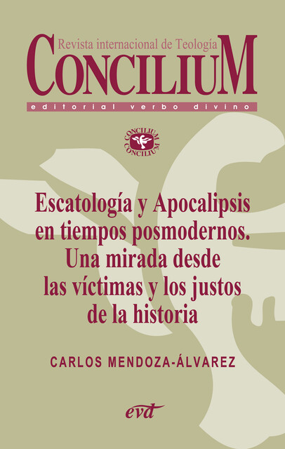 Escatología y Apocalipsis en tiempos posmodernos. Una mirada desde las víctimas y los justos de la historia. Concilium 356, CARLOS MENDOZA-ÁLVAREZ