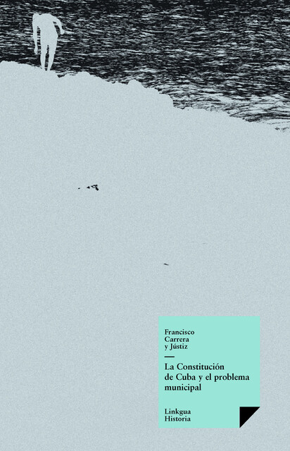 La constitución de Cuba y el problema municipal, Francisco Carrera y Jústiz