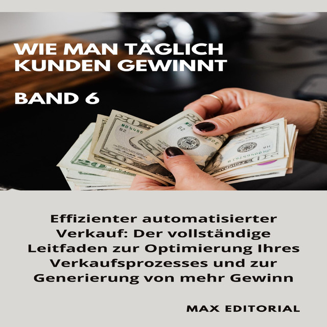 Wie Man Täglich Kunden Gewinnt: Band 6, Max Editorial