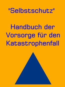 Selbstschutz – Handbuch der Vorsorge für den Katastrophenfall, Ann H. Mary