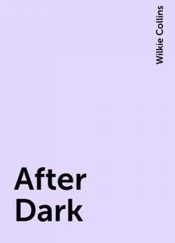 After Dark, Wilkie Collins