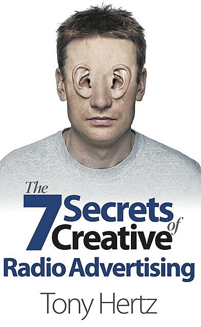 The 7 Secrets of Creative Radio Advertising, Tony Hertz