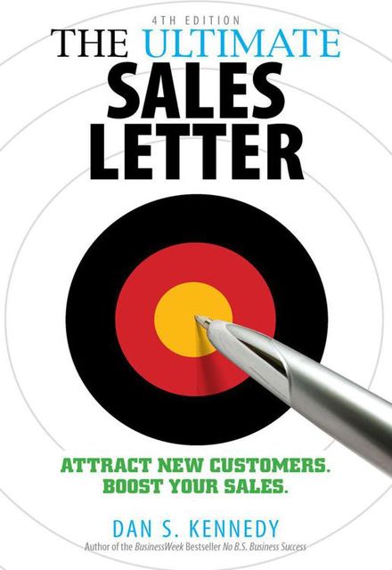 The Ultimate Sales Letter, 4th Edition: Attract New Customers. Boost your Sales, Kennedy, Dan
