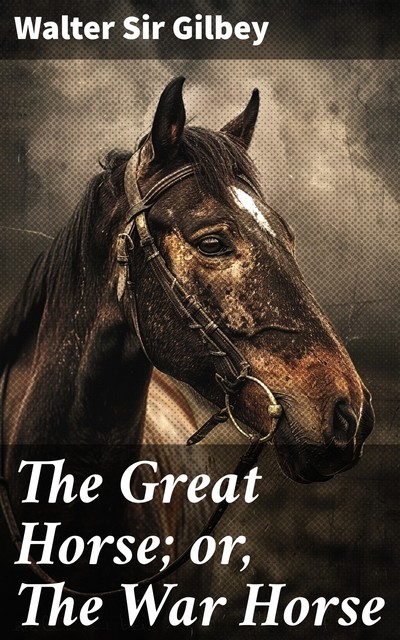 The Great Horse; or, The War Horse, Walter Gilbey