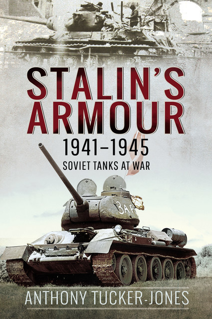 Stalin's Armour, 1941–1945, Anthony Tucker-Jones