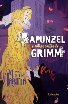 Rapunzel E outros Contos de Grimm – Por Monteiro Lobato, Jacob Grimm