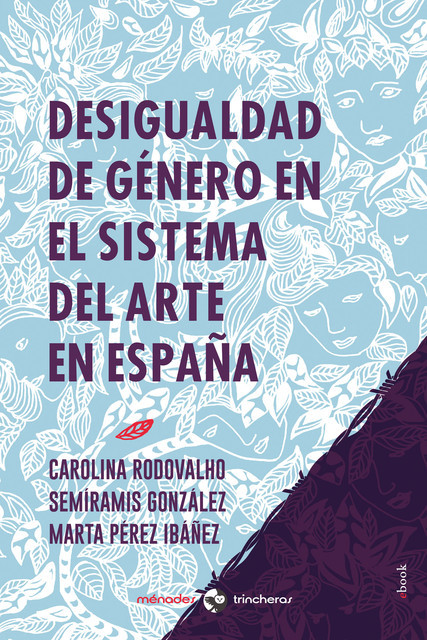 Desigualdad de género en el sistema del arte en España, Carolina Rodovalho, Marta Pérez Ibáñez, Semíramis González