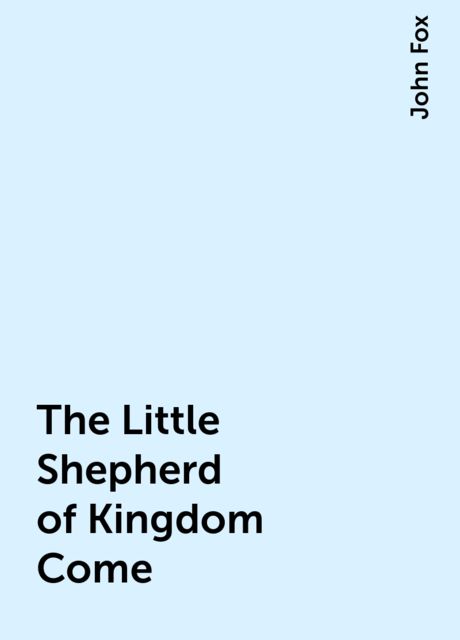 The Little Shepherd of Kingdom Come, John Fox