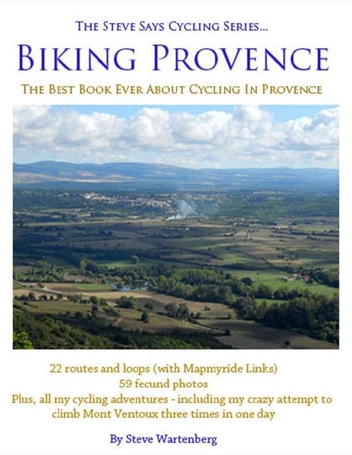 Biking Provence – The Best Book Ever About Cycling In Provence – The Steve Says Cycling Series, Steve Wartenberg