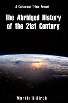 The Abridged History of the 21st Century, Martin D Birch