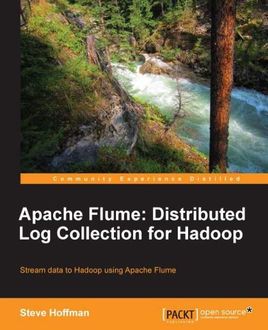 Apache Flume: Distributed Log Collection for Hadoop, Steve Hoffman