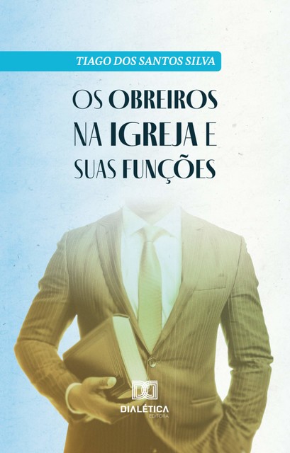 Os obreiros na igreja e suas funções, Tiago dos Santos Silva