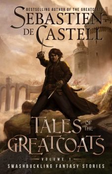 Tales of the Greatcoats, Sebastien de Castell