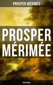 Prosper Mérimée: Erzählungen, Prosper Mérimée