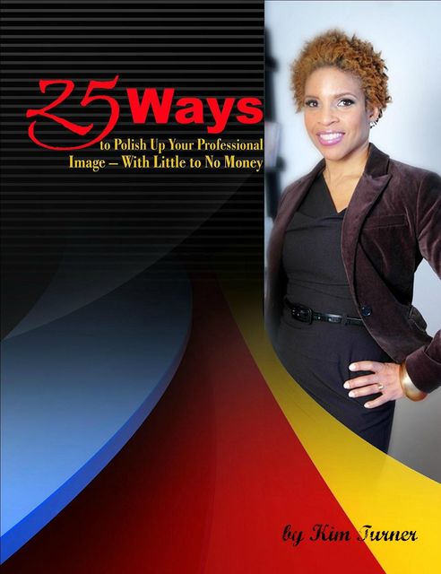 25 Ways to Polish Up Your Professional Image — With Little to No Money, Kim Turner