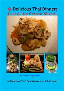 6 Delicious Thai Dinners : Cooked in a Western Kitchen, John Lorenz