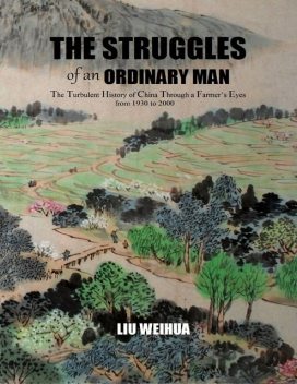The Struggles of an Ordinary Man (China 1930–2000), Weihua Liu