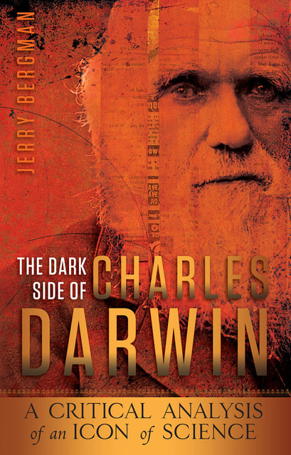 The Dark Side of Charles Darwin, Jerry Bergman
