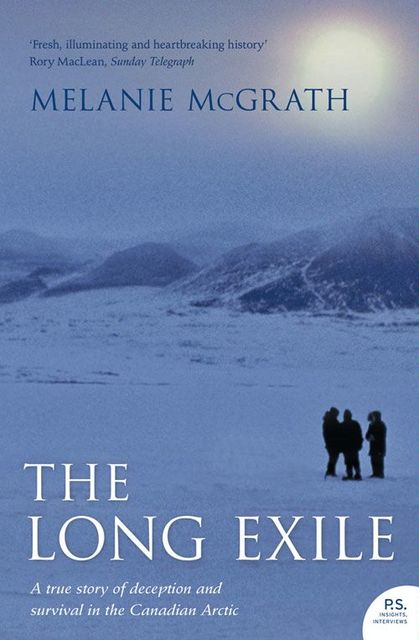 The Long Exile: A true story of deception and survival amongst the Inuit of the Canadian Arctic, Melanie McGrath