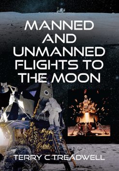 Manned and Unmanned Flights to the Moon, Terry C Treadwell