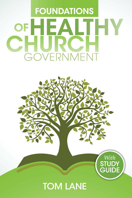 Foundations of Healthy Church Government, Tom Lane