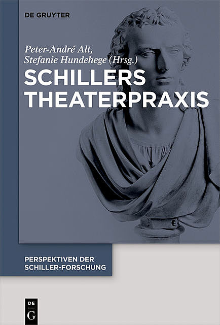 Schillers Theaterpraxis, Magdalena Schanz, Peter-André Alt, Stefanie Hundehege