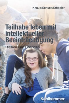 Teilhabe leben mit intellektueller Beeinträchtigung, Reinhilde Stöppler, Heiko Schuck, Melanie Knaup