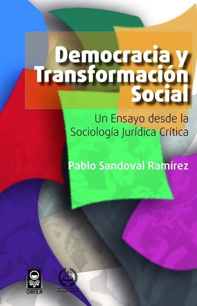 Democracia y transformación social. Un ensayo desde la sociología jurídica crítica, Pablo Sandoval Ramírez